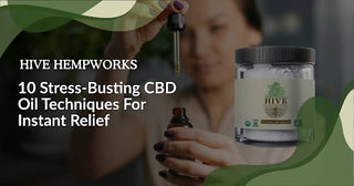 10 Stress-Busting CBD Oil Techniques for Instant Relief